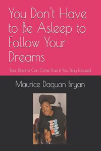 You Don't Have to Be Asleep to Follow Your Dreams