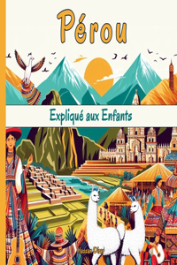 Pérou Expliqué aux Enfants