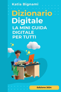 Dizionario Digitale: La Mini Guida Digitale Per Tutti