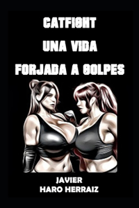 Catfight Una Vida Forjada a Golpes