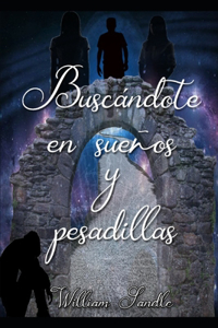 Buscándote en sueños y pesadillas.