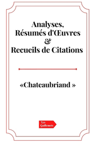 Chateaubriand Analyses, Résumés d'OEuvres et Recueil de Citations