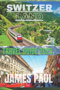 Switzerland Travel Guide 2023