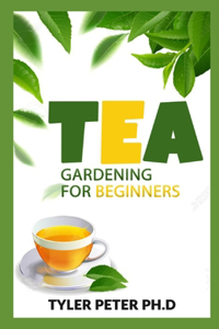 Tea Gardening For Beginners