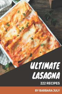 222 Ultimate Lasagna Recipes