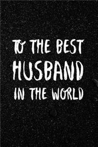 To the Best Husband in the World Anniversary gift Valentine's gift Gift for him