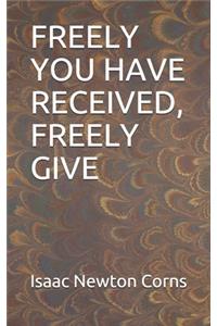 Freely You Have Received, Freely Give