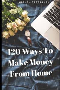 120 Ways To Make Money From Home
