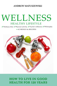 Wellness Healthy Lifestyle - How to live in good health for 120 years