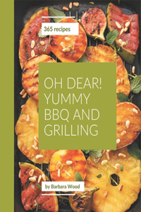 Oh Dear! 365 Yummy BBQ and Grilling Recipes