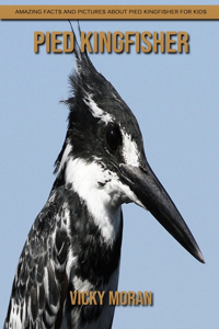 Pied Kingfisher: Amazing Facts and Pictures about Pied Kingfisher for Kids