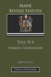 Maine Revised Statutes 2020 Edition Title 39-A Workers' Compensation