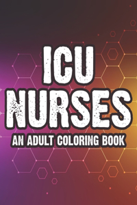 ICU Nurses An Adult Coloring Book