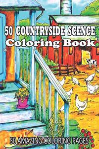 50 Countryside Scence Coloring Book 50 Amazing Coloring Pages: Country Scenes, Barns, Farm Animals For Adults To Color (Creative and Unique Coloring Books for Adults)