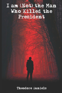 I am (Not) the Man Who Killed the President