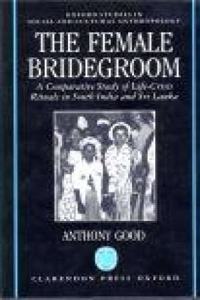 The Female Bridegroom: Comparative Study of Life-crisis Rituals in South India and Sri Lanka (Oxford Studies in Social & Cultural Anthropology)
