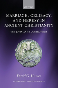 Marriage, Celibacy, and Heresy in Ancient Christianity