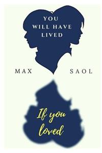 You will have lived if you loved