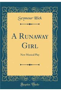 A Runaway Girl: New Musical Play (Classic Reprint)