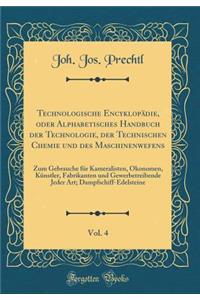 Technologische Encyklopädie, oder Alphabetisches Handbuch der Technologie, der Technischen Chemie und des Maschinenwefens, Vol. 4: Zum Gebrauche für Kameralisten, Ökonomen, Künstler, Fabrikanten und Gewerbetreibende Jeder Art; Dampfschiff-Edelstein