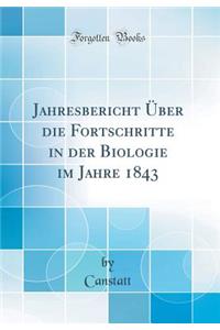 Jahresbericht Über die Fortschritte in der Biologie im Jahre 1843 (Classic Reprint)