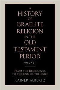 History of Israelite Religion in the Old Testament Period Volume 1 from the Beginnings to the End of the Exile