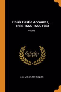 Chirk Castle Accounts, ... 1605-1666, 1666-1753; Volume 1