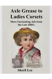 Axle Grease to Ladies Corsets - More Fasincating Ads from the Late 1800's