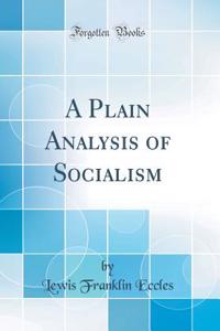 A Plain Analysis of Socialism (Classic Reprint)