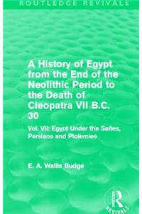 History of Egypt from the End of the Neolithic Period to the Death of Cleopatra VII B.C. 30 (Routledge Revivals)