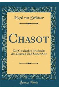 Chasot: Zur Geschichte Friedrichs Des Grossen Und Seiner Zeit (Classic Reprint)