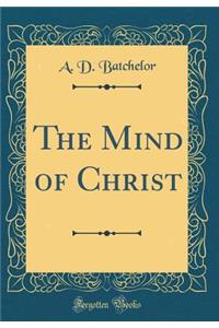 The Mind of Christ (Classic Reprint)