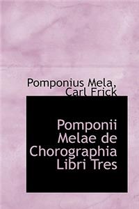 Pomponii Melae de Chorographia Libri Tres