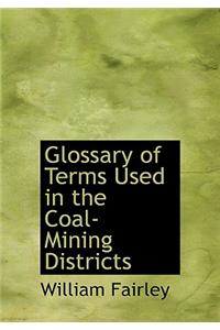 Glossary of Terms Used in the Coal-Mining Districts