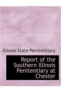 Report of the Southern Illinois Penitentiary at Chester