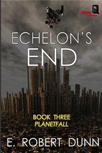 Echelon's End, Book Three: Planetfall