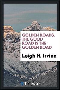 Golden Roads: The Good Road is the Golden Road