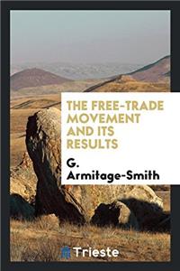 THE FREE-TRADE MOVEMENT AND ITS RESULTS