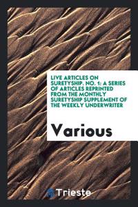 Live Articles on Suretyship. No. 1: A Series of Articles Reprinted from the Monthly Suretyship Supplement of the Weekly Underwriter