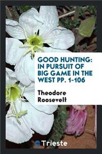 Good Hunting: In Pursuit of Big Game in the West