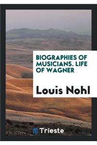 Biographies of Musicians. Life of Wagner