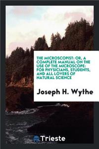 The Microscopist: Or, a Complete Manual on the Use of the Microscope ...