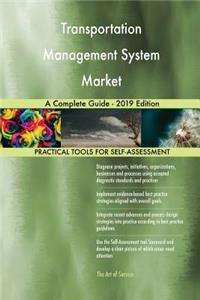 Transportation Management System Market A Complete Guide - 2019 Edition