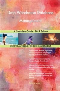 Data Warehouse Database Management A Complete Guide - 2019 Edition
