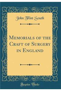 Memorials of the Craft of Surgery in England (Classic Reprint)