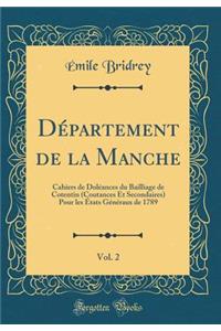 DÃ©partement de la Manche, Vol. 2: Cahiers de DolÃ©ances Du Bailliage de Cotentin (Coutances Et Secondaires) Pour Les Ã?tats GÃ©nÃ©raux de 1789 (Classic Reprint)