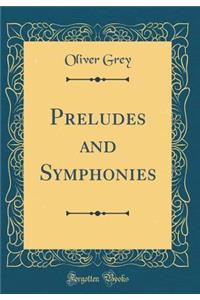 Preludes and Symphonies (Classic Reprint)