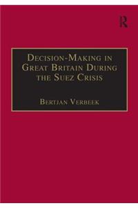 Decision-Making in Great Britain During the Suez Crisis