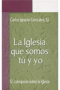 Iglesia Que Somos Tu y Yo