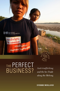 Perfect Business? Anti-Trafficking and the Sex Trade Along the Mekong